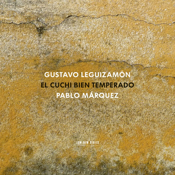 Pablo Márquez – Gustavo Leguizamón : El Cuchi bien temperado (2015) [Official Digital Download 24bit/44,1kHz]