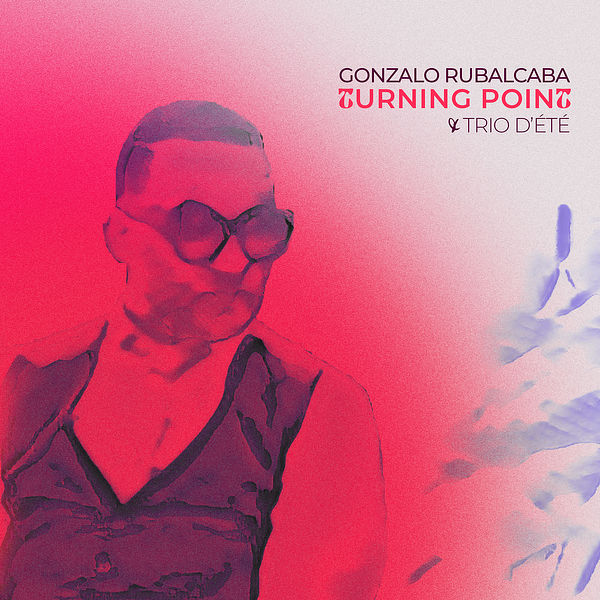 Gonzalo Rubalcaba – Turning Point / Trio D’ete (2022) [Official Digital Download 24bit/48kHz]