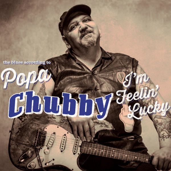 Popa Chubby – I’m Feelin’ Lucky (The Blues According to Popa Chubby) (Deluxe Edition) (2014) [Official Digital Download 24bit/44,1kHz]