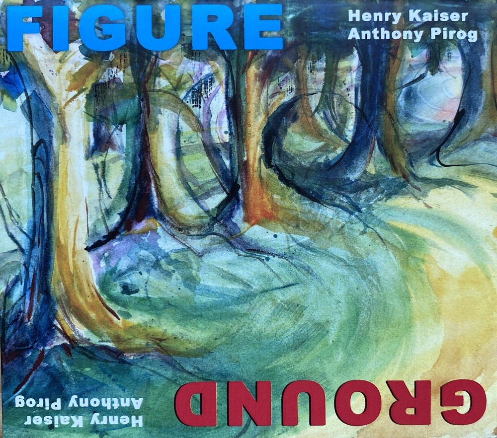 Henry Kaiser and Anthony Pirog – Figure/Ground: Electric Guitar Duos (2022) [Official Digital Download 24bit/48kHz]