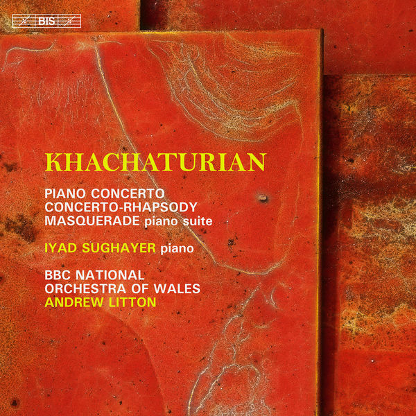 Iyad Sughayer, The BBC National Orchestra of Wales, Andrew Litton - Khachaturian: The Concertante Works for Piano (2022) [FLAC 24bit/192kHz]