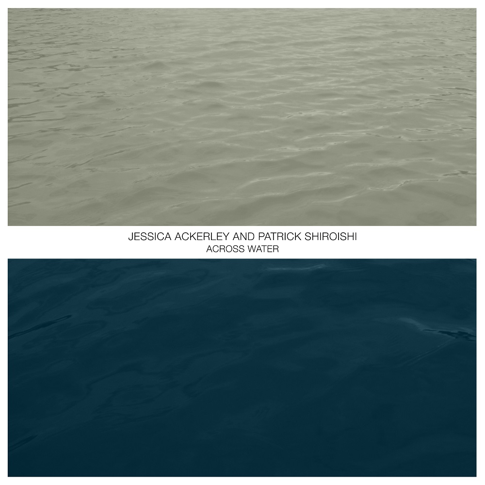 Jessica Ackerley, Patrick Shiroishi - Across Water (2022) [FLAC 24bit/44,1kHz]