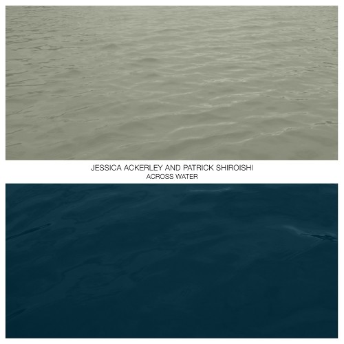 Jessica Ackerley, Patrick Shiroishi – Across Water (2022) [FLAC 24 bit, 44,1 kHz]