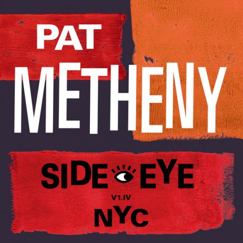 Pat Metheny – Side-Eye NYC (V1.IV) (2021) [FLAC 24 bit, 48 kHz]