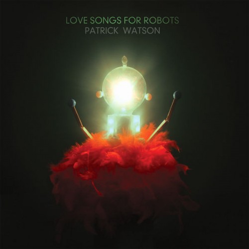 Patrick Watson – Love Songs For Robots (2015) [FLAC 24 bit, 96 kHz]