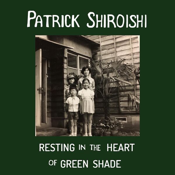 Patrick Shiroishi – resting in the heart of green shade (2021) [Official Digital Download 24bit/48kHz]