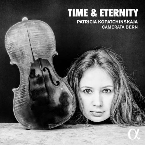 Patricia Kopatchinskaja, Camerata Bern – Time & Eternity (2019) [FLAC 24 bit, 44,1 kHz]