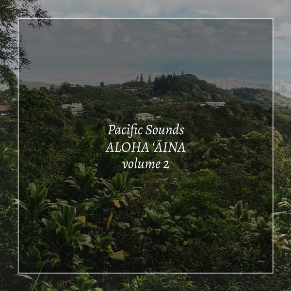 Pacific Sounds – Aloha ‘Aina, Volume 2: Field Recordings of Hawaii (2020) [Official Digital Download 24bit/44,1kHz]