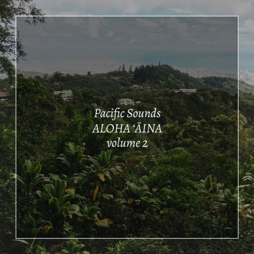 Pacific Sounds – Aloha ‘Aina, Volume 2: Field Recordings of Hawaii (2020) [FLAC 24 bit, 44,1 kHz]