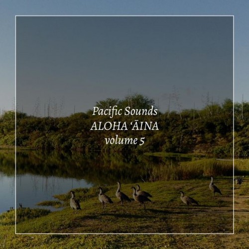 Pacific Sounds – Aloha ‘Aina, Volume 5: Field Recordings of Hawaii (2020) [FLAC 24 bit, 44,1 kHz]