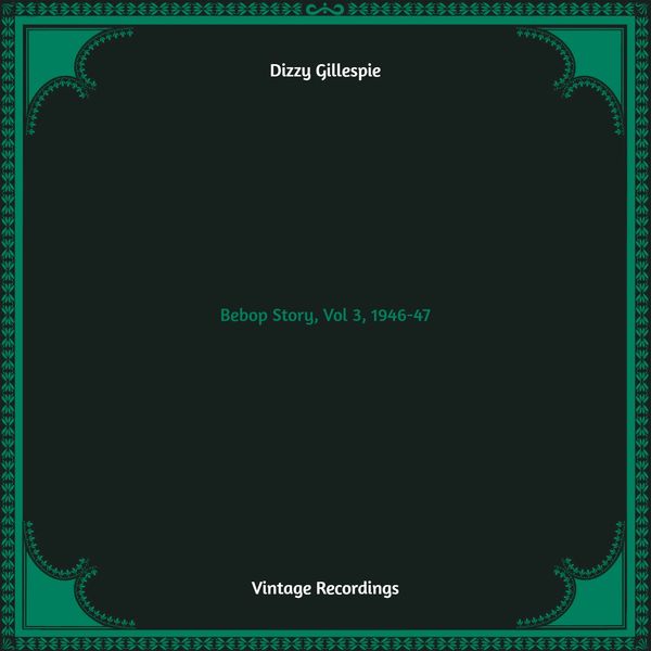 Dizzy Gillespie – Bebop Story, Vol 3, 1946-47 (2022) [Official Digital Download 24bit/48kHz]