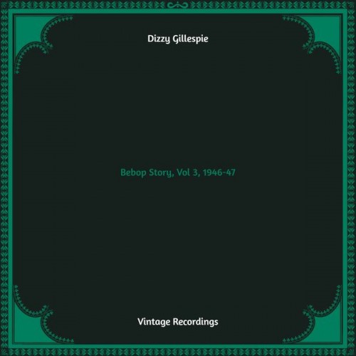 Dizzy Gillespie – Bebop Story, Vol 3, 1946-47 (2022) [FLAC 24 bit, 48 kHz]