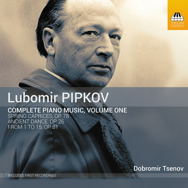 Dobromir Tsenov - Pipkov: Complete Piano Music, Vol. 1 (2022) [FLAC 24bit/96kHz] Download