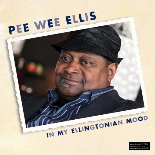 Pee Wee Ellis – In My Ellingtonian Mood (2018) [FLAC 24 bit, 96 kHz]