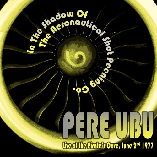 Pere Ubu – Jun 1977 – Pere Ubu in the Shadow of the Aeronautical Shot Peening Co. (2021) [FLAC 24 bit, 48 kHz]