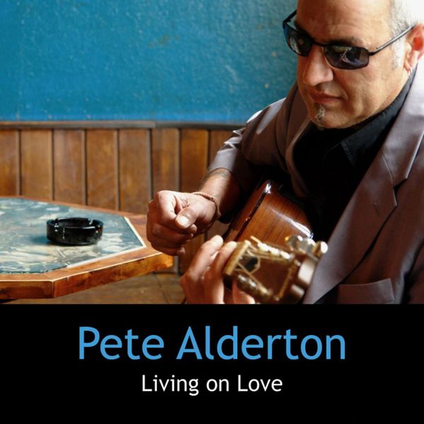 Pete Alderton – Living On Love (2006/2012) [Official Digital Download 24bit/44,1kHz]