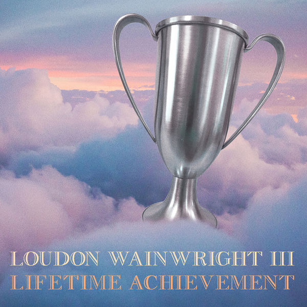 Loudon Wainwright III – Lifetime Achievement (2022) [FLAC 24bit/88,2kHz]