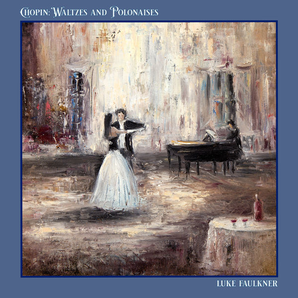 Luke Faulkner - Chopin: Waltzes and Polonaises (2022) [FLAC 24bit/48kHz] Download