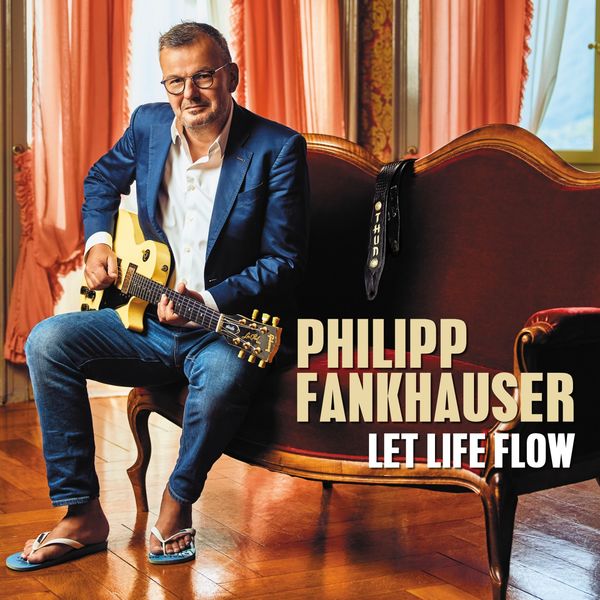 Philipp Fankhauser – Let Life Flow (2019) [Official Digital Download 24bit/88,2kHz]