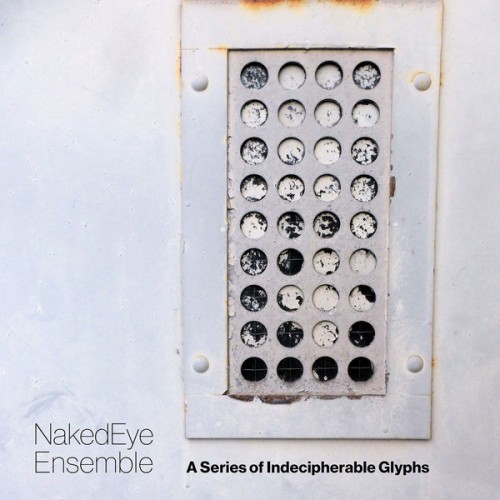 NakedEye Ensemble – A Series of Indecipherable Glyphs (2022) [FLAC 24 bit, 96 kHz]