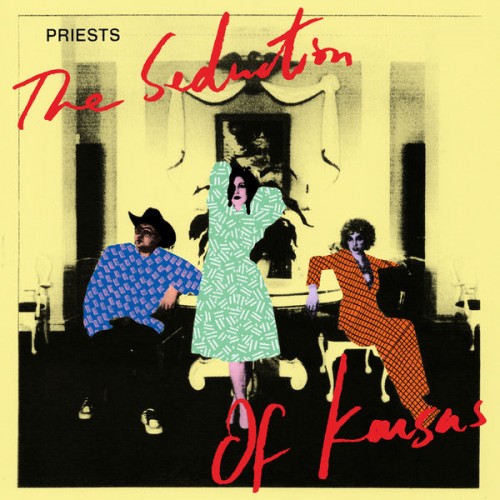 Priests – The Seduction of Kansas (2019) [FLAC 24 bit, 96 kHz]