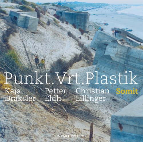 Punkt.Vrt.Plastik, Kaja Draksler, Petter Eldh, Christian Lillinger – Somit (2021) [FLAC 24 bit, 48 kHz]