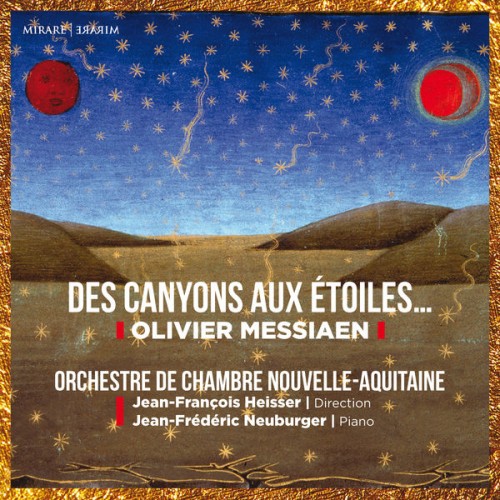 👍 Orchestre de Chambre Nouvelle-Aquitaine, Jean-François Heisser, Jean-Frédéric Neuburger – Olivier Messiaen: Des canyons aux étoiles (2022) [24bit FLAC]
