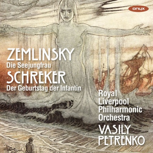 Royal Liverpool Philharmonic Orchestra, Vasily Petrenko – Zemlinsky: Die Seejungfrau, Schreker: Der Geburtstag der Infantin (2021) [FLAC 24 bit, 96 kHz]