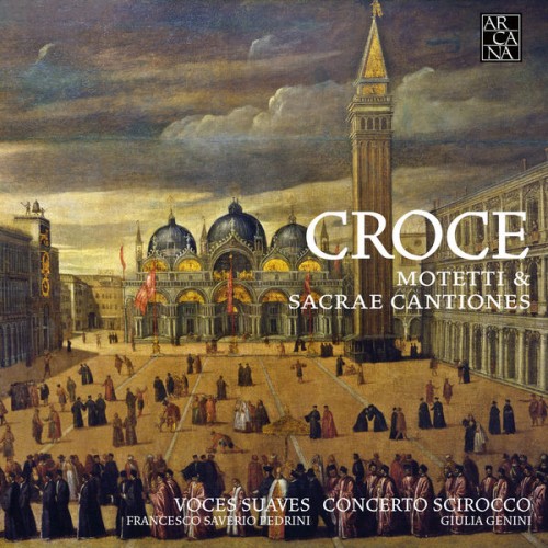 Voces Suaves, Francesco Saverio Pedrini, Concerto Scirocco, Giulia Genini – Croce: Motetti & Sacrae Cantiones (2017) [FLAC 24 bit, 96 kHz]