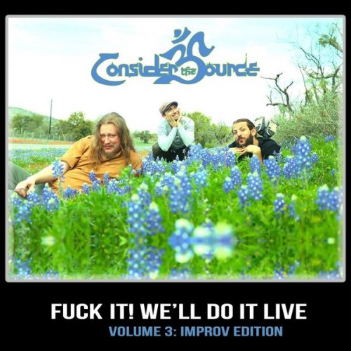 Consider the Source – F**k It! We’ll Do It Live – Volume 3: Improv Edition by Consider the Source (2020) [FLAC 24 bit, 44,1 kHz]