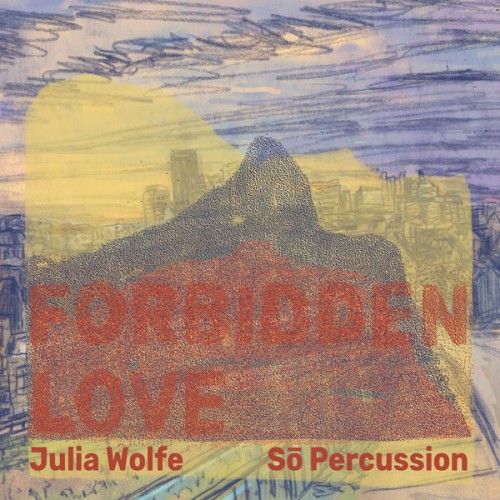 Sō Percussion – Julia Wolfe: Forbidden Love (2022) [FLAC 24 bit, 96 kHz]