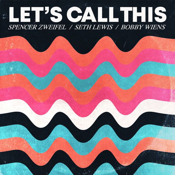 Spencer Zweifel Bobby Wiens Seth Lewis - Let's Call This (2022) [FLAC 24bit/96kHz] Download