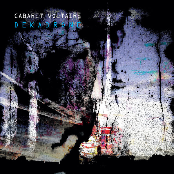 Cabaret Voltaire – Dekadrone (2021) [Official Digital Download 24bit/96kHz]