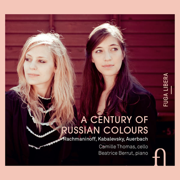 Camille Thomas and Beatrice Berrut –  Rachmaninoff, Kabalevsky & Auerbach: A Century of Russian Colours (2013) [Official Digital Download 24bit/88,2kHz]