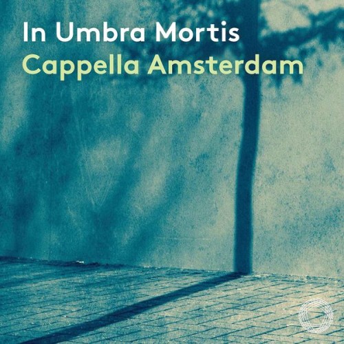 Cappella Amsterdam, Daniel Reuss – In umbra mortis (2021) [FLAC 24 bit, 96 kHz]