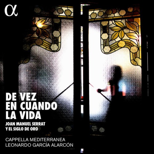 Cappella Mediterranea, Leonardo García Alarcón – De vez en cuando la vida: Joan Manuel Serrat y el siglo de oro (2018) [FLAC 24 bit, 88,2 kHz]