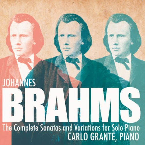 Carlo Grante – Brahms: Complete Variations & Sonatas for Solo Piano (2021) [FLAC 24 bit, 96 kHz]