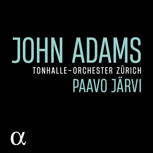 Tonhalle-Orchester Zürich, Paavo Järvi – John Adams (2022) [FLAC 24 bit, 96 kHz]
