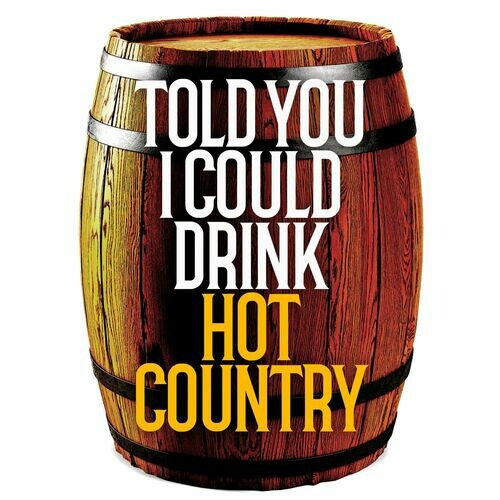 Various Artists – Told You I Could Drink – Hot Country (2022) MP3 320kbps