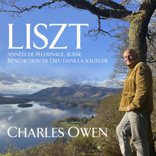 Charles Owen – Liszt: Années de pèlerinage, Suisse Bénédiction de Dieu dans la solitude (2021) [FLAC 24 bit, 192 kHz]