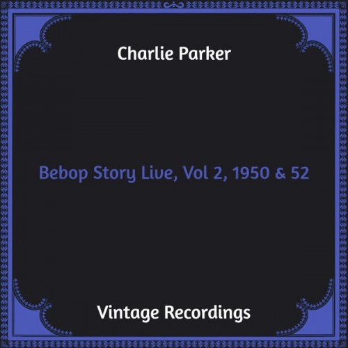 Charlie Parker – Bebop Story Live, Vol 2, 1950 & 52 (2021) [FLAC 24 bit, 48 kHz]