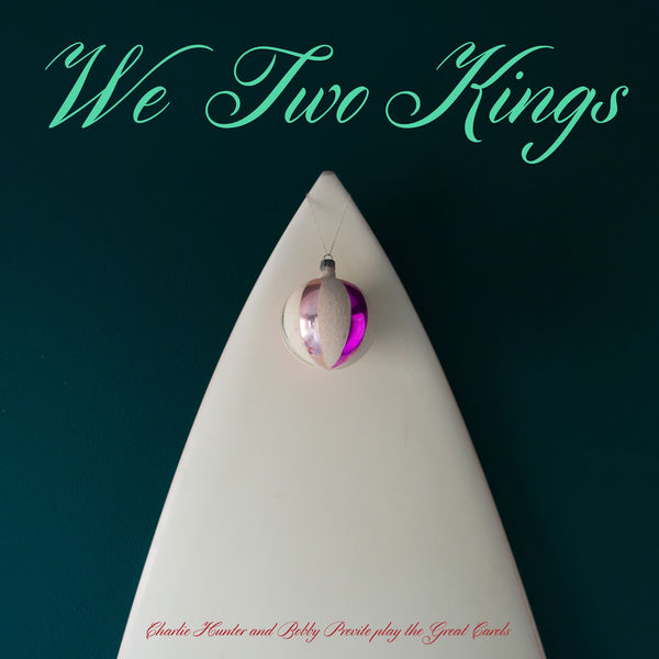 Charlie Hunter and Bobby Previte – We Two Kings (2015/2019) [Official Digital Download 24bit/48kHz]