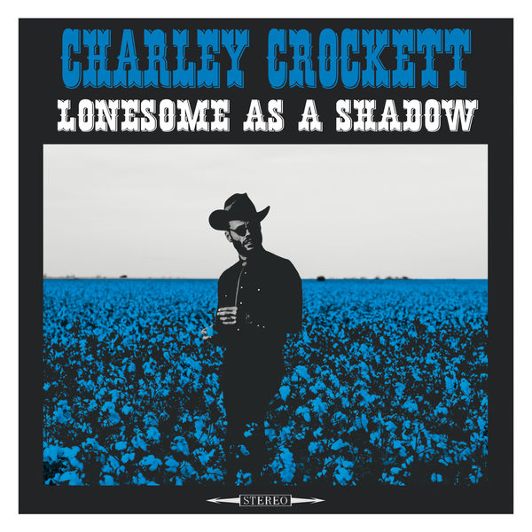 Charley Crockett – Lonesome as a Shadow (2018) [Official Digital Download 24bit/96kHz]