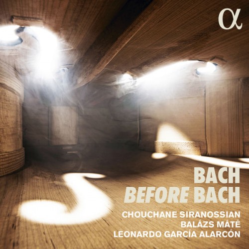 Chouchane Siranossian, Leonardo García Alarcón, Balazs Maté – Bach Before Bach (2021) [FLAC 24 bit, 96 kHz]