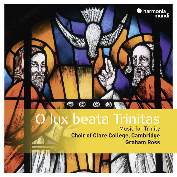 Choir of Clare College, Cambridge, Graham Ross – O lux beata Trinitas (2018) [Official Digital Download 24bit/96kHz]
