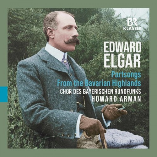 Chor des Bayerischen Rundfunks, Howard Arman – Edward Elgar: Partsongs – From the Bavarian Highlands (2021) [FLAC 24 bit, 48 kHz]