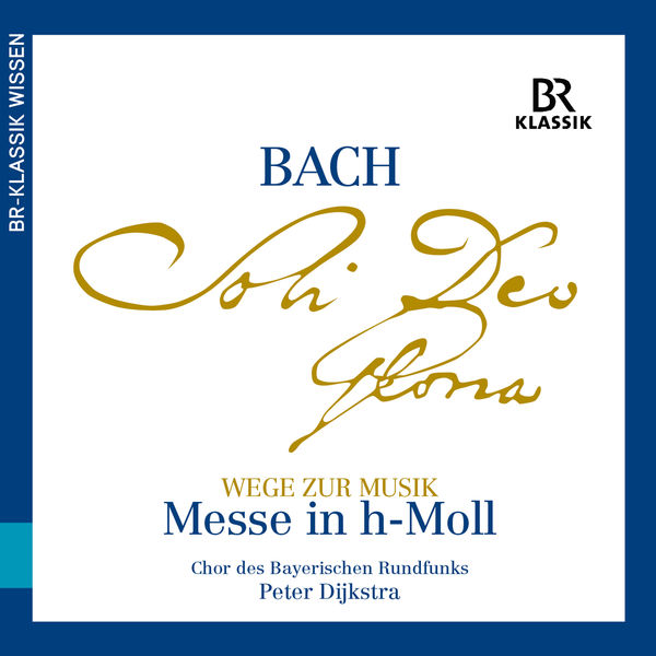 Chor des Bayerischen Rundfunks, Concerto Köln & Peter Dijkstra – Bach: Mass in B Minor (2018) [Official Digital Download 24bit/48kHz]