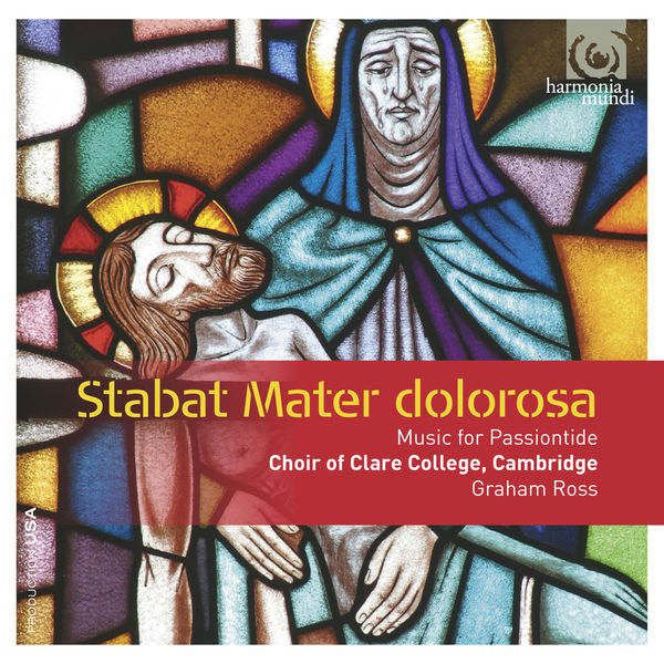 Choir of Clare College, Cambridge and Graham Ross – Stabat Mater dolorosa: Music for Passiontide (2014) [Official Digital Download 24bit/96kHz]