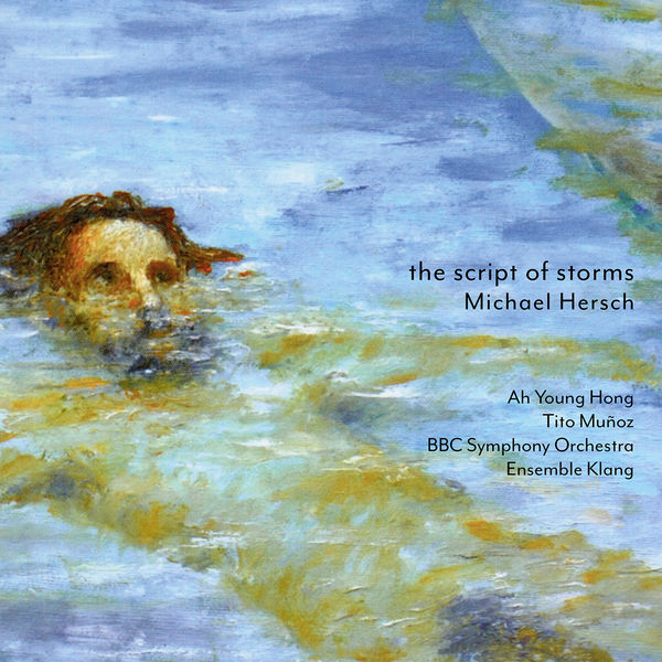 Ah Young Hong, Ensemble Klang, Tito Muñoz, The BBC Symphony Orchestra – Michael Hersch: The Script of Storms (2022) [Official Digital Download 24bit/96kHz]