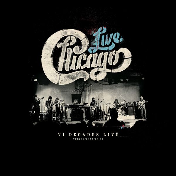 Chicago – Chicago: VI Decades Live (This Is What We Do) (2018) [Official Digital Download 24bit/44,1kHz]